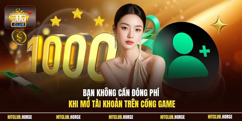 Bạn không cần đóng phí khi mở tài khoản trên cổng game