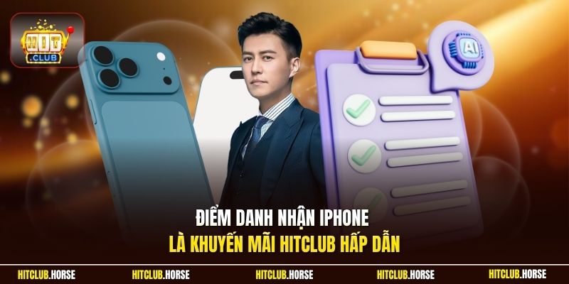 Điểm danh nhận iPhone là khuyến mãi Hitclub hấp dẫn