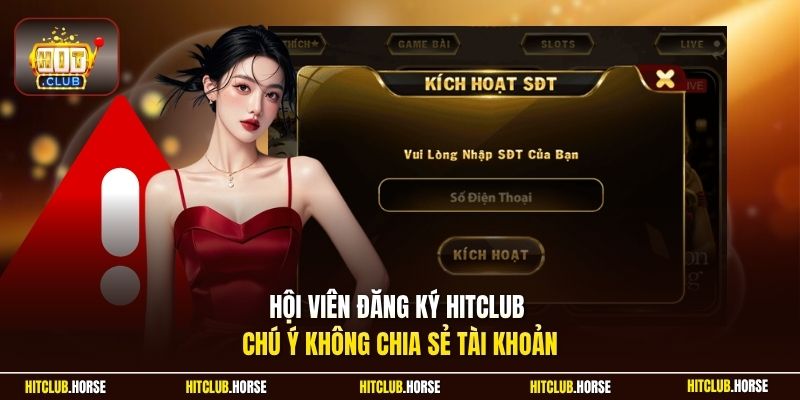 Hội viên đăng ký HITCLUB chú ý không chia sẻ tài khoản