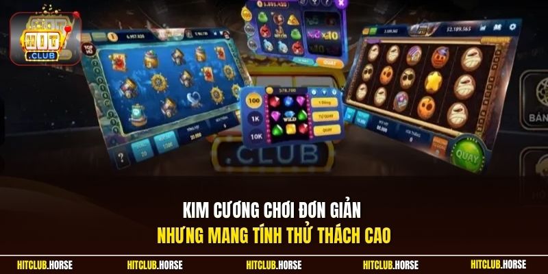 Kim Cương chơi đơn giản nhưng mang tính thử thách cao