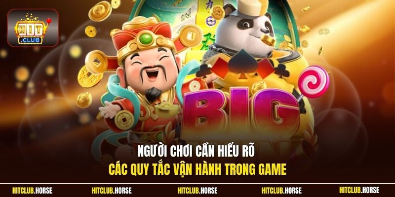 Người chơi cần hiểu rõ các quy tắc vận hành trong game