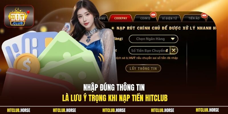 Nhập đúng thông tin là lưu ý trọng khi nạp tiền HITCLUB