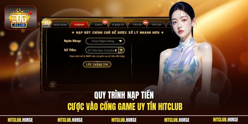 Quy trình nạp tiền cược vào cổng game uy tín Hitclub