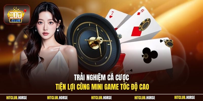 Trải nghiệm cá cược tiện lợi cùng Mini game tốc độ cao