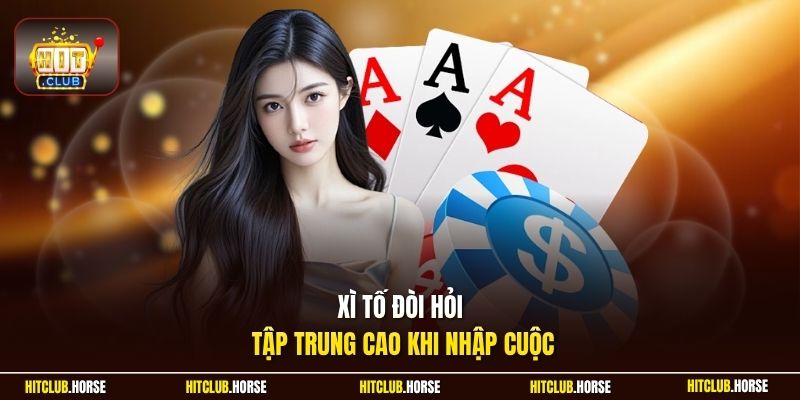 Xì tố đòi hỏi tập trung cao khi nhập cuộc
